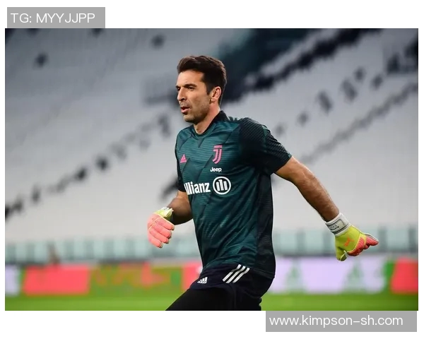 布冯的传奇岁月与足球生涯回顾：从巅峰到老去的心路历程